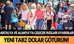 Antalya ve Alanya'ya gelecek Rusları uyardılar!