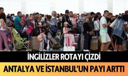 İngilizler rotayı çizdi: Antalya ve İstanbul'un payı arttı