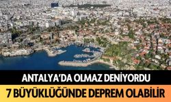 Antalya'da olmaz deniyordu: 7 büyüklüğünde deprem olabilir