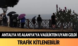 Antalya ve Alanya'ya valilikten uyarı geldi: Trafik kitlenebilir