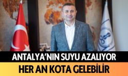 Antalya'nın suyu azalıyor! Her an kota gelebilir