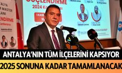 Antalya'nın tüm ilçelerini kapsıyor: 2025 sonuna kadar tamamlanacak