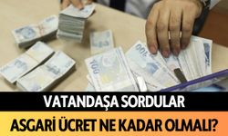 Vatandaşa sordular: Asgari ücret ne kadar olmalı?