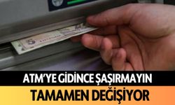 ATM'ye gidince şaşırmayın! Tamamen değişiyor