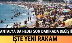 Antalya'da hedef son dakikada değişti: İşte yeni rakam