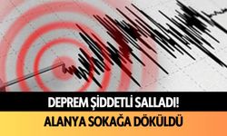 Deprem şiddetli salladı! Alanya sokağa döküldü