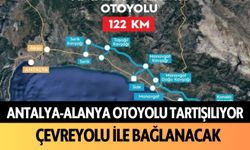 Antalya-Alanya Otoyolu tartışılıyor! Çevreyolu ile bağlanacak