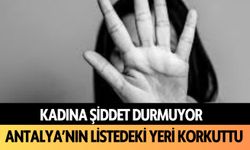 Kadına şiddet durmuyor: Antalya'nın listedeki yeri korkuttu