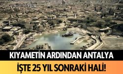 Kıyametin ardından Antalya... İşte 25 yıl sonraki hali