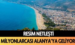 Resim netleşti: Milyonlarcası Alanya'ya geliyor