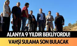 Alanya 9 yıldır bekliyordu! Vahşi sulama sona erecek