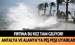 Antalya ve Alanya'ya peş peşe uyarı: Fırtına bu kez tam geliyor!