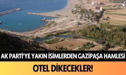 AK Parti'ye yakın isimlerden Gazipaşa hamlesi! Otel dikecekler