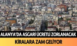 Alanya'da asgari ücretli zorlanacak! Kiralara zam geliyor