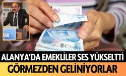 Alanya'da emekliler ses yükseltti: Görmezden geliniyorlar!