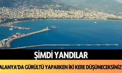 Şimdi yandılar: Alanya'da gürültü yaparken iki kere düşüneceksiniz!