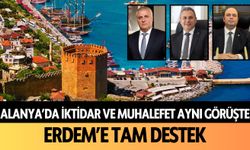 Alanya'da iktidar ve muhalefet aynı görüşte! Erdem'de tam destek