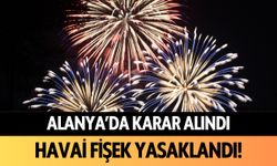 Alanya'da karar alındı! Havai fişek yasaklandı