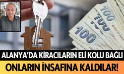 Alanya’da kiracıların eli kolu bağlı! Onların insafına kaldılar