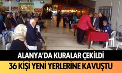 Alanya'da kuralar çekildi: 36 kişi yeni yerlerine kavuştu