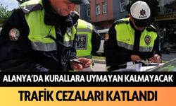 Alanya'da herkes kurallara uyacak! Trafik cezaları katlandı