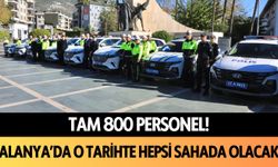 Tam 800 personel: Alanya'da o tarihte hepsi sahada olacak!