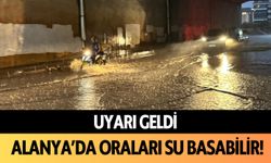 Uyarı geldi: Alanya'da oraları su basabilir!