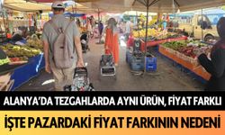 Alanya’da pazardaki tezgahlarda ürün aynı, fiyat farklı! İşte nedeni