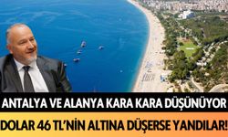 Antalya ve Alanya kara kara düşünüyor: Dolar 46 TL'nin altına düşerse yandılar!