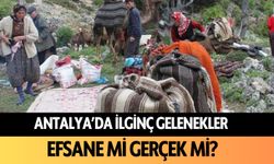 Antalya'da ilginç gelenekler: Efsane mi gerçek mi?