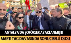 Antalya'da şoförler ayaklanmıştı: Martı TAG davasında sonuç belli oldu