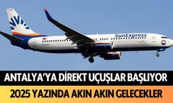 Antalya'ya direkt uçuşlar başlıyor: 2025 yazında akın akın gelecekler