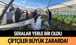 Seralar yerle bir oldu! Çiftçiler büyük zararda