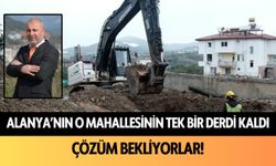 Alanya’nın o mahallesinin tek bir derdi kaldı! Çözüm istiyorlar