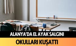 Alanya'da el ayak hastalığı salgını: Okulları kuşattı!