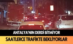 Antalya’nın derdi bitmiyor: Saatlerce trafikte bekliyorlar