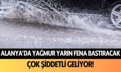 Alanya’da yağmur yarın fena bastıracak! Çok şiddetli geliyor