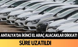 Antalya'da ikinci el araç alacaklar dikkat! Süre uzatıldı