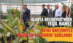 Alanya Belediyesi’nden yeşil hamle! Bitki üretimiyle yüzde 50 tasarruf sağlandı