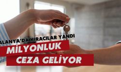Alanya'da kiracılar yandı: Milyonluk ceza geliyor