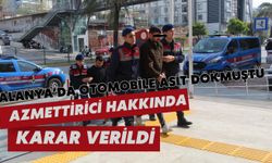 Alanya'da otomobile asit dökmüştü: Azmettirici hakkında karar verildi