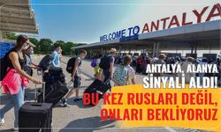 Antalya, Alanya sinyali aldı! Bu kez Rusları değil, onları bekliyoruz