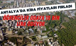 Antalya'da kira fiyatları fırladı: Öğrenciler odaya 10 bin lira ödüyor