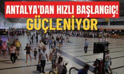 Antalya'dan hızlı başlangıç: Güçleniyor