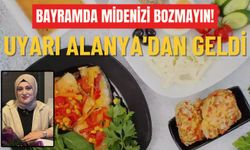 Bayramda midenizi bozmayın! Uyarı Alanya'dan geldi