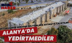 Selçuklu'nun mirasını milyonlara satmaya çalıştılar: Alanya'da yedirtmediler!
