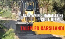 Alanya'nın o mahallesine çifte hizmet: Talepler karşılandı