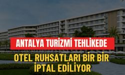 Antalya turizmi tehlikede: Otel ruhsatları bir bir iptal ediliyor