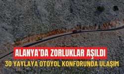 Alanya’da zorluklar aşıldı: 30 yaylaya otoyol konforunda ulaşım