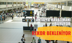Antalya Havalimanı büyüyor: Rekor bekleniyor